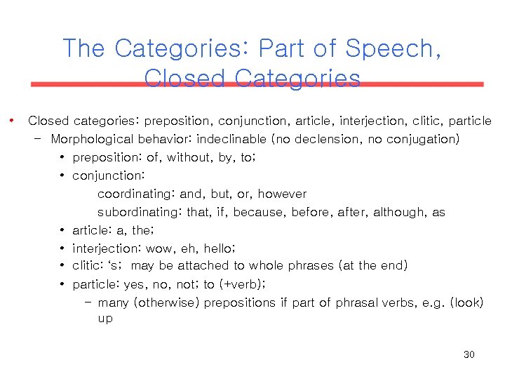 The Categories: Part of Speech, Closed Categories • Closed categories: preposition, conjunction, article, interjection, The Categories: Part of Speech, Closed Categories • Closed categories: preposition, conjunction, article, interjection,