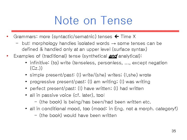 Note on Tense • • Grammars: more (syntactic/sematnic) tenses Time X – but: morphology Note on Tense • • Grammars: more (syntactic/sematnic) tenses Time X – but: morphology
