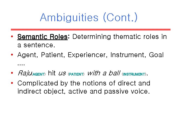 Ambiguities (Cont. ) • Semantic Roles: Determining thematic roles in a sentence. • Agent, Ambiguities (Cont. ) • Semantic Roles: Determining thematic roles in a sentence. • Agent,