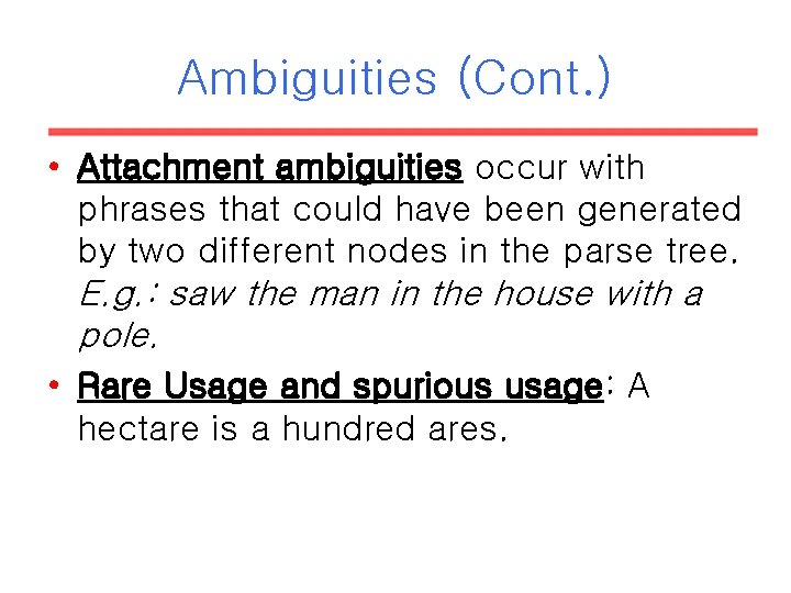Ambiguities (Cont. ) • Attachment ambiguities occur with phrases that could have been generated Ambiguities (Cont. ) • Attachment ambiguities occur with phrases that could have been generated
