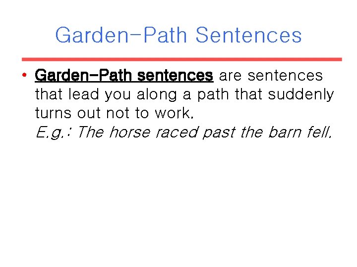 Garden-Path Sentences • Garden-Path sentences are sentences that lead you along a path that Garden-Path Sentences • Garden-Path sentences are sentences that lead you along a path that