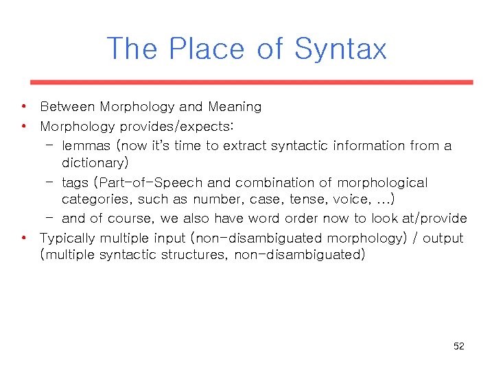 The Place of Syntax • Between Morphology and Meaning • Morphology provides/expects: – lemmas The Place of Syntax • Between Morphology and Meaning • Morphology provides/expects: – lemmas
