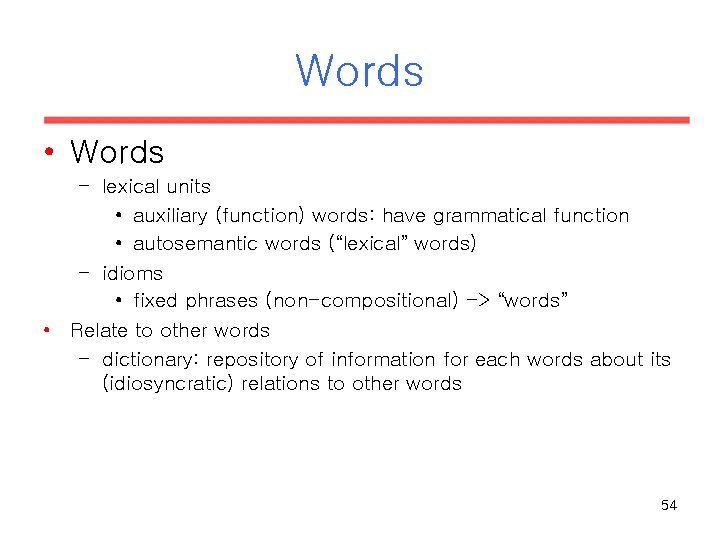 Words • Words – lexical units • auxiliary (function) words: have grammatical function • Words • Words – lexical units • auxiliary (function) words: have grammatical function •