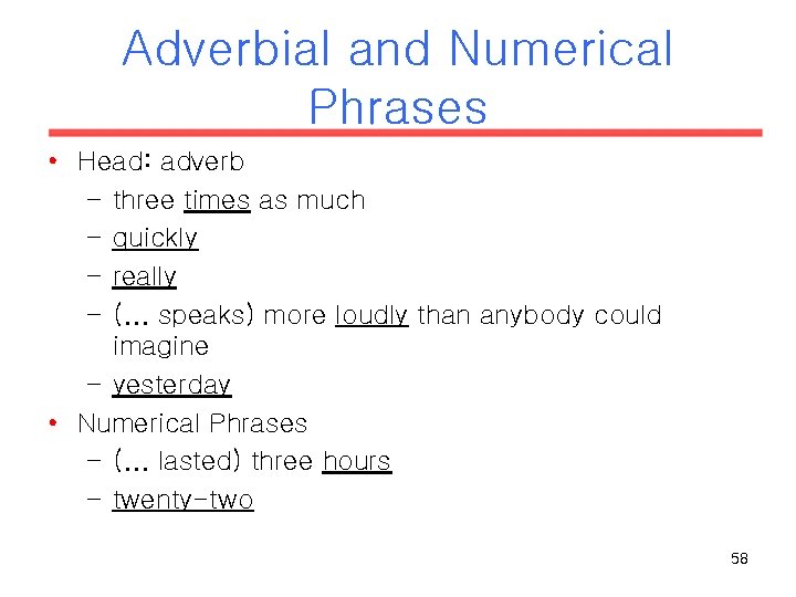 Adverbial and Numerical Phrases • Head: adverb – three times as much – quickly Adverbial and Numerical Phrases • Head: adverb – three times as much – quickly