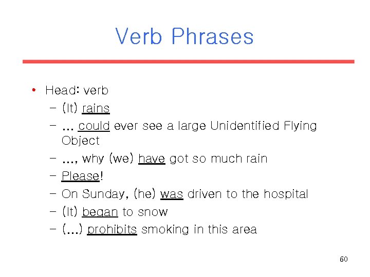 Verb Phrases • Head: verb – (It) rains –. . . could ever see Verb Phrases • Head: verb – (It) rains –. . . could ever see
