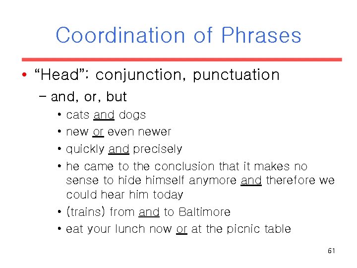 Coordination of Phrases • “Head”: conjunction, punctuation – and, or, but • • cats Coordination of Phrases • “Head”: conjunction, punctuation – and, or, but • • cats