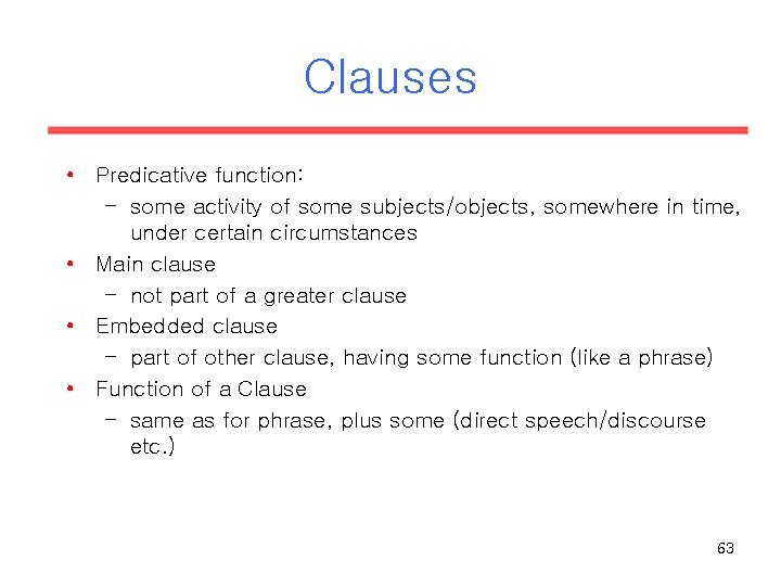 Clauses • Predicative function: – some activity of some subjects/objects, somewhere in time, under Clauses • Predicative function: – some activity of some subjects/objects, somewhere in time, under