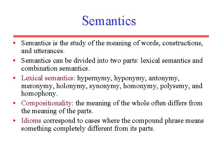 Semantics • Semantics is the study of the meaning of words, constructions, and utterances. Semantics • Semantics is the study of the meaning of words, constructions, and utterances.