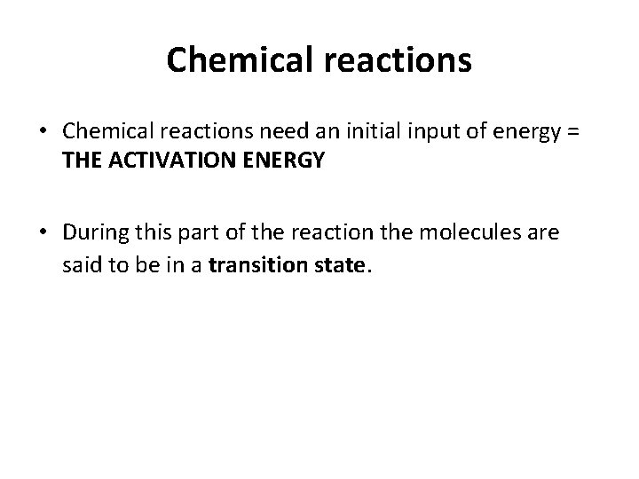 Chemical reactions • Chemical reactions need an initial input of energy = THE ACTIVATION