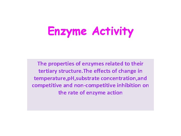 Enzyme Activity The properties of enzymes related to their tertiary structure. The effects of