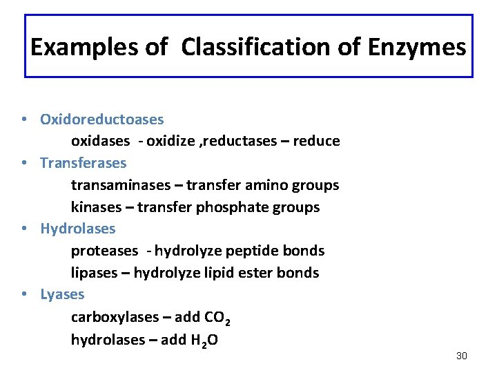 Examples of Classification of Enzymes • Oxidoreductoases oxidases - oxidize , reductases – reduce