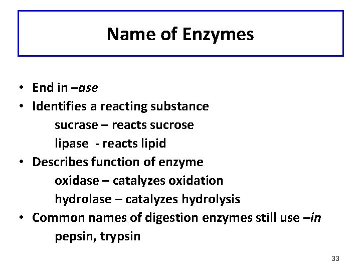Name of Enzymes • End in –ase • Identifies a reacting substance sucrase –