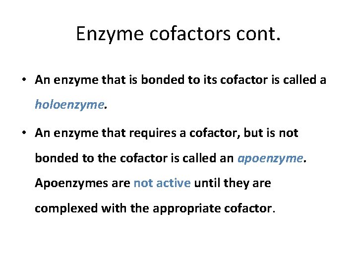 Enzyme cofactors cont. • An enzyme that is bonded to its cofactor is called