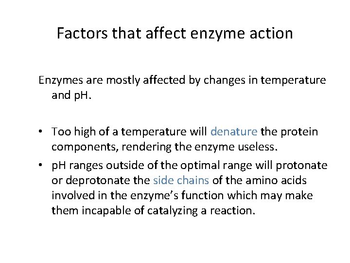 Factors that affect enzyme action Enzymes are mostly affected by changes in temperature and