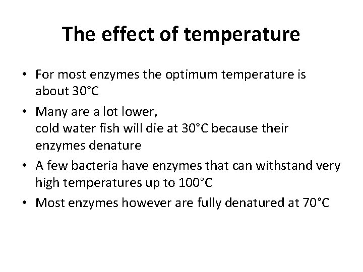 The effect of temperature • For most enzymes the optimum temperature is about 30°C