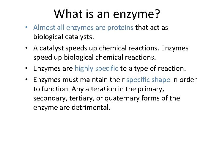 What is an enzyme? • Almost all enzymes are proteins that act as biological