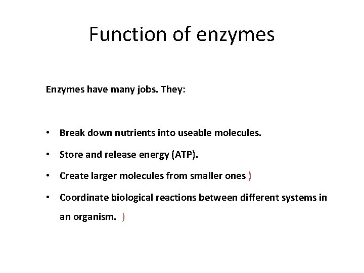 Function of enzymes Enzymes have many jobs. They: • Break down nutrients into useable