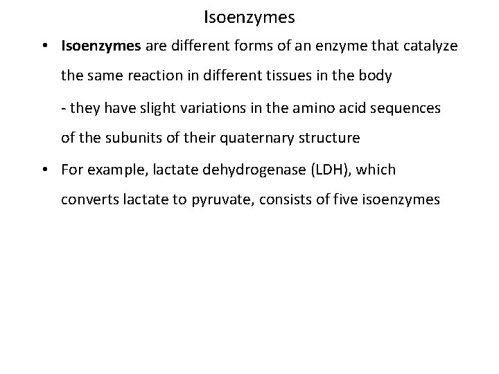 Isoenzymes • Isoenzymes are different forms of an enzyme that catalyze the same reaction