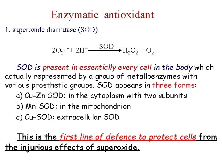 Enzymatic antioxidant 1. superoxide dismutase (SOD) SOD 2 O 2·⁻+ 2 H+ H 2