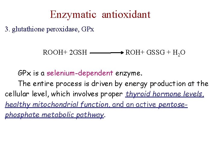 Enzymatic antioxidant 3. glutathione peroxidase, GPx ROOH+ 2 GSH ROH+ GSSG + H 2