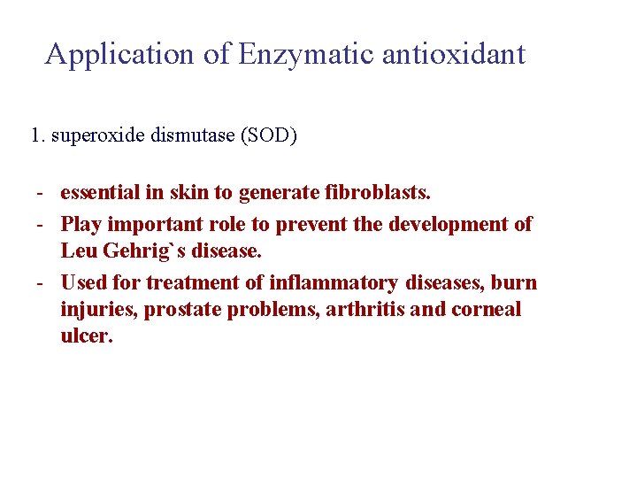 Application of Enzymatic antioxidant 1. superoxide dismutase (SOD) - essential in skin to generate