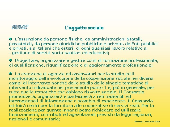 L’oggetto sociale L’assunzione da persone fisiche, da amministrazioni Statali, parastatali, da persone giuridiche pubbliche