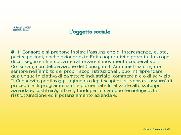 L’oggetto sociale Il Consorzio si propone inoltre l’assunzione di interessenze, quote, partecipazioni, anche azionarie,