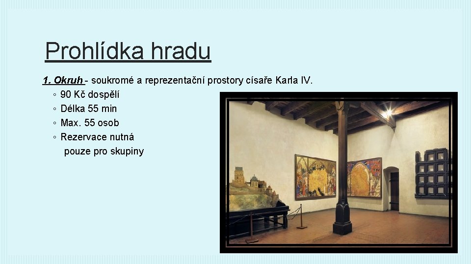 Prohlídka hradu 1. Okruh - soukromé a reprezentační prostory císaře Karla IV. ◦ 90