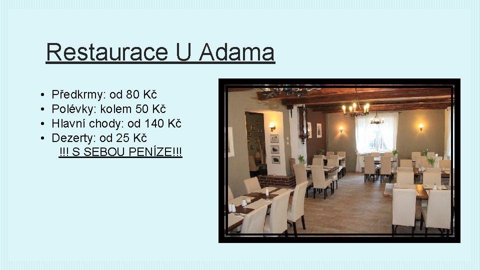 Restaurace U Adama • • Předkrmy: od 80 Kč Polévky: kolem 50 Kč Hlavní