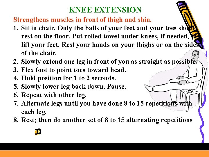 KNEE EXTENSION Strengthens muscles in front of thigh and shin. 1. Sit in chair.