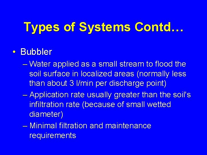 Types of Systems Contd… • Bubbler – Water applied as a small stream to
