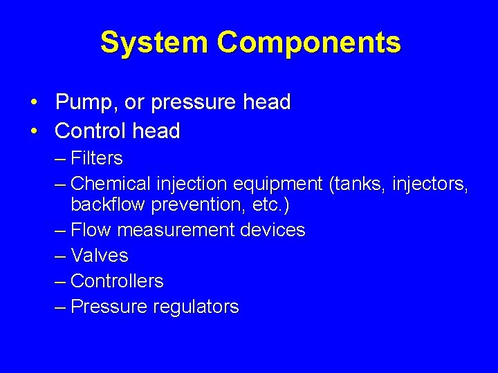 System Components • Pump, or pressure head • Control head – Filters – Chemical System Components • Pump, or pressure head • Control head – Filters – Chemical