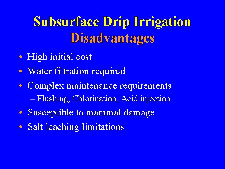 Subsurface Drip Irrigation Disadvantages • High initial cost • Water filtration required • Complex