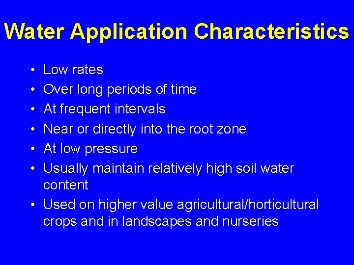 Water Application Characteristics • • • Low rates Over long periods of time At