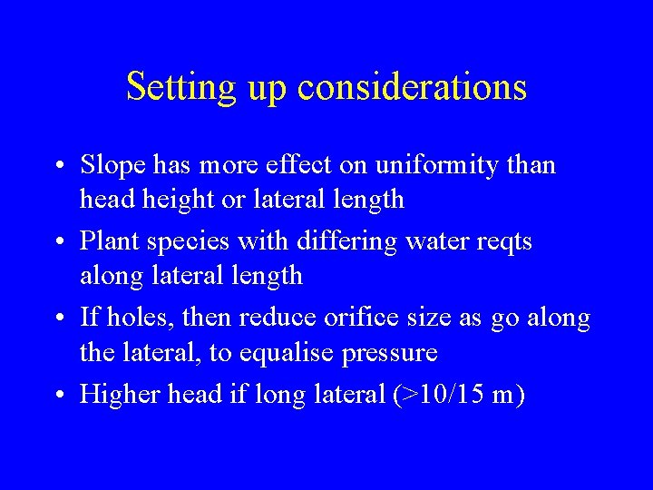 Setting up considerations • Slope has more effect on uniformity than head height or