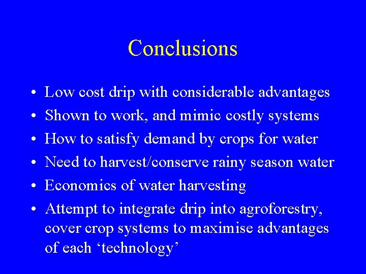 Conclusions • • • Low cost drip with considerable advantages Shown to work, and