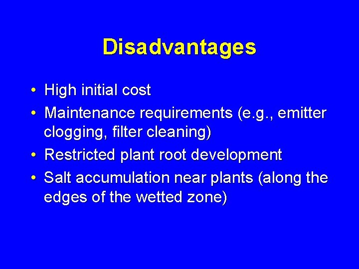 Disadvantages • High initial cost • Maintenance requirements (e. g. , emitter clogging, filter