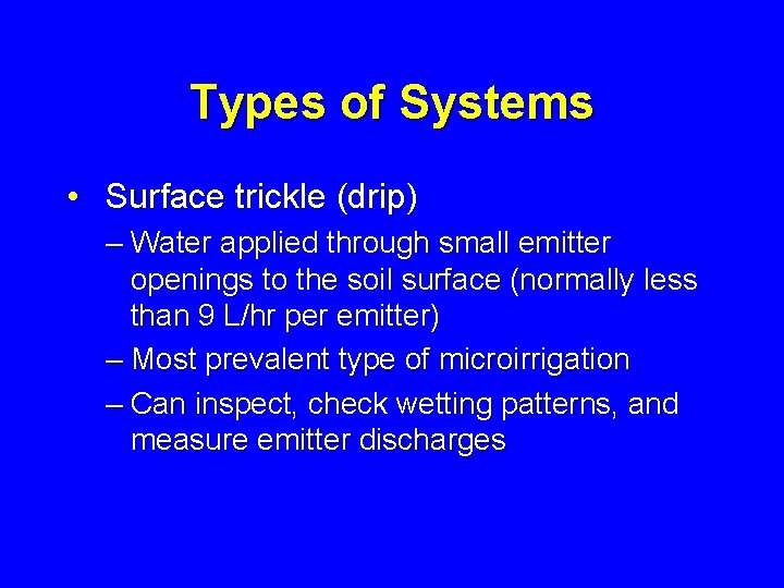 Types of Systems • Surface trickle (drip) – Water applied through small emitter openings