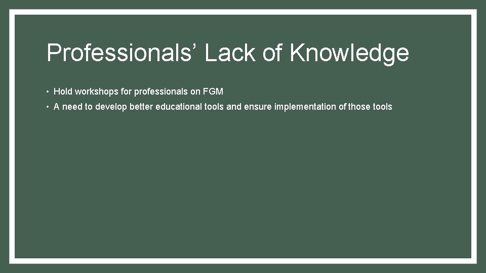 Professionals’ Lack of Knowledge • Hold workshops for professionals on FGM • A need