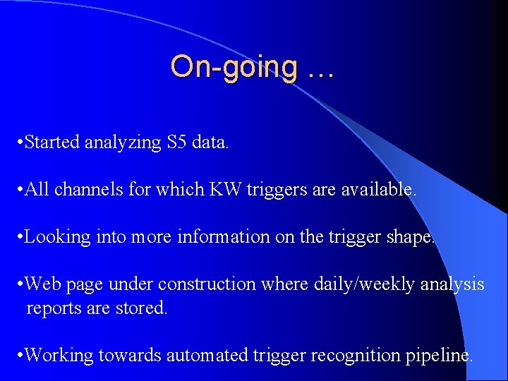 On-going … • Started analyzing S 5 data. • All channels for which KW