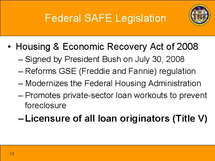 Federal SAFE Legislation • Housing & Economic Recovery Act of 2008 – Signed by