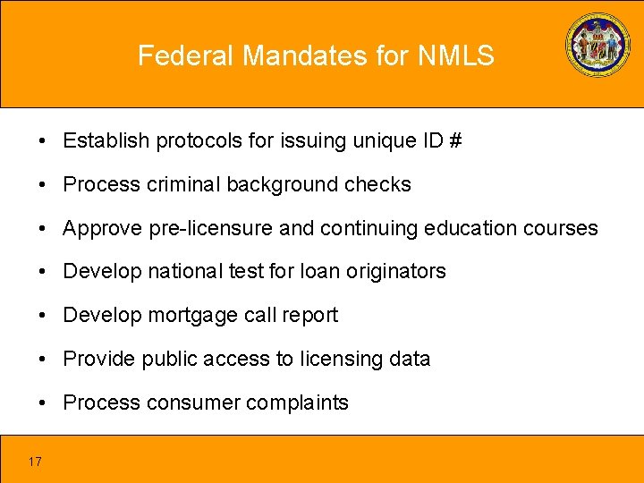 Federal Mandates for NMLS • Establish protocols for issuing unique ID # • Process