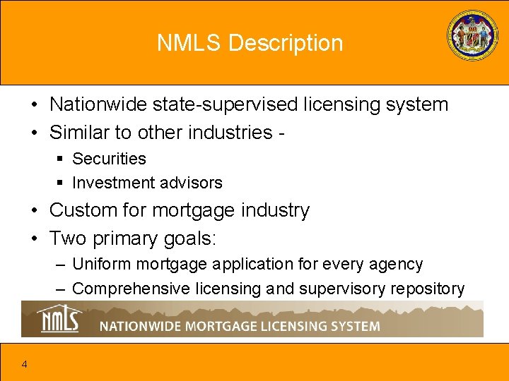 NMLS Description • Nationwide state-supervised licensing system • Similar to other industries - §
