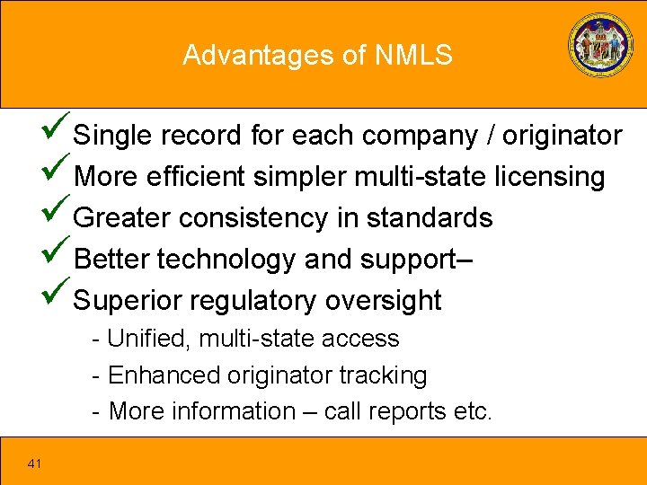 Advantages of NMLS üSingle record for each company / originator üMore efficient simpler multi-state