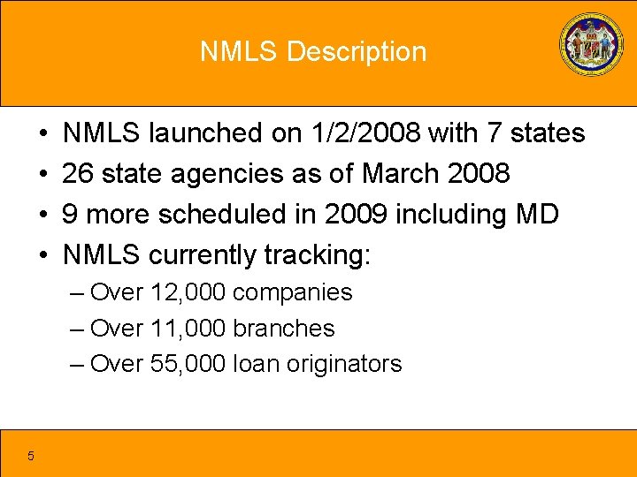 NMLS Description • • NMLS launched on 1/2/2008 with 7 states 26 state agencies