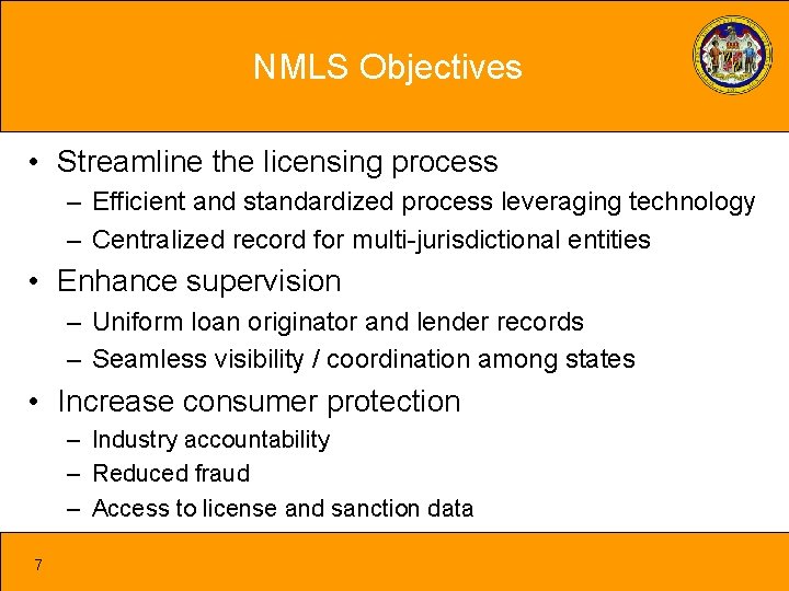 NMLS Objectives • Streamline the licensing process – Efficient and standardized process leveraging technology