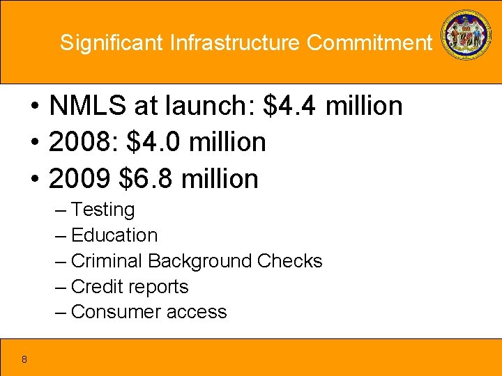 Significant Infrastructure Commitment • NMLS at launch: $4. 4 million • 2008: $4. 0