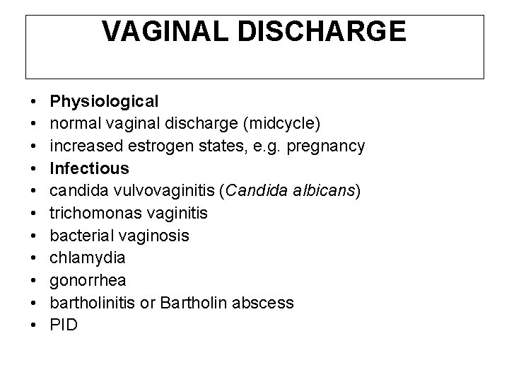 VAGINAL DISCHARGE • • • Physiological normal vaginal discharge (midcycle) increased estrogen states, e.