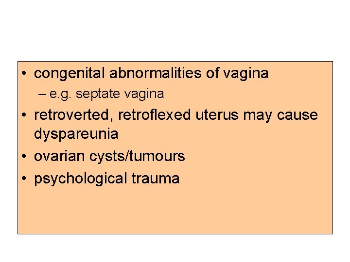 • congenital abnormalities of vagina – e. g. septate vagina • retroverted, retroflexed