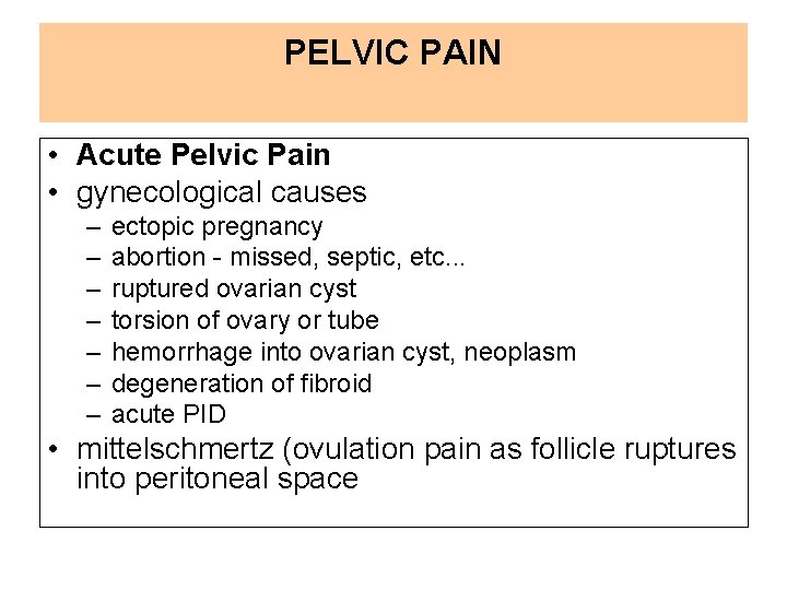 PELVIC PAIN • Acute Pelvic Pain • gynecological causes – – – – ectopic